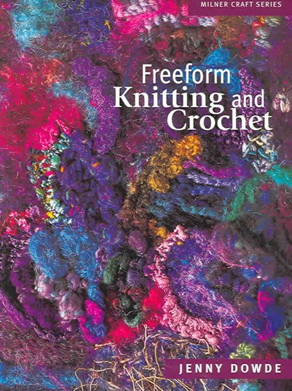 Freeform Knitting and Crochet by Jenny Dowde